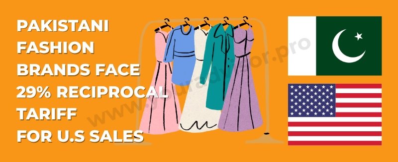 How Trump’s 29% Tariff Could Impact Pakistani Fashion Brands and Marketplaces Like LAAM